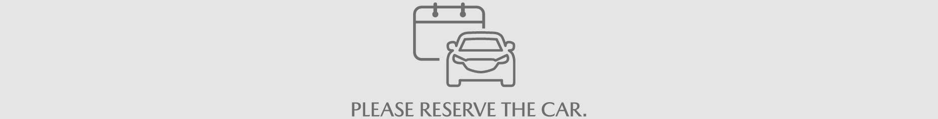 PLEASE RESERVE THE CAR.